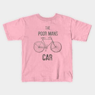 Bicycle : Poor Man’s Car Kids T-Shirt